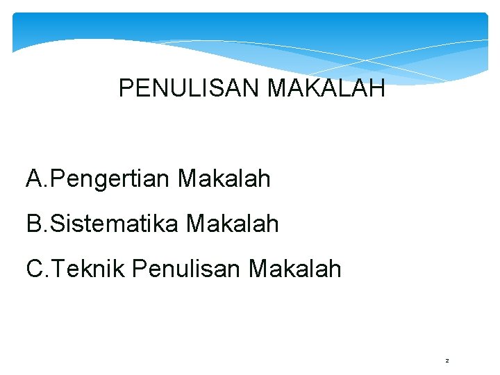 PENULISAN MAKALAH A. Pengertian Makalah B. Sistematika Makalah C. Teknik Penulisan Makalah 2 