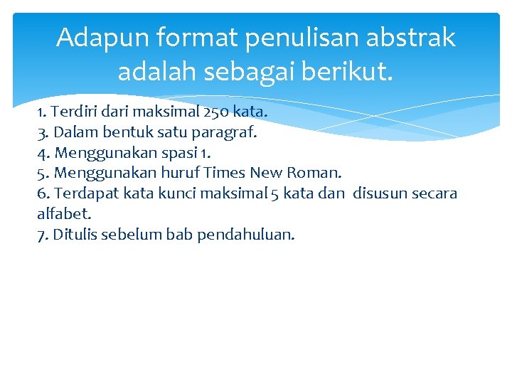 Adapun format penulisan abstrak adalah sebagai berikut. 1. Terdiri dari maksimal 250 kata. 3.