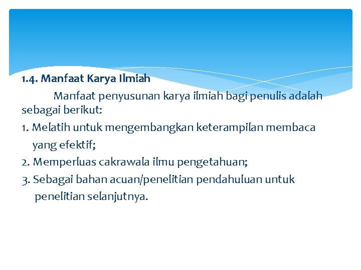 1. 4. Manfaat Karya Ilmiah Manfaat penyusunan karya ilmiah bagi penulis adalah sebagai berikut: