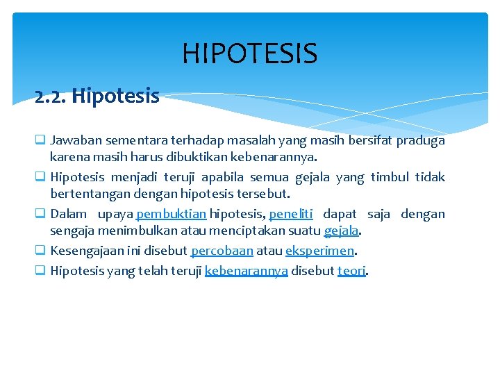 HIPOTESIS 2. 2. Hipotesis q Jawaban sementara terhadap masalah yang masih bersifat praduga karena