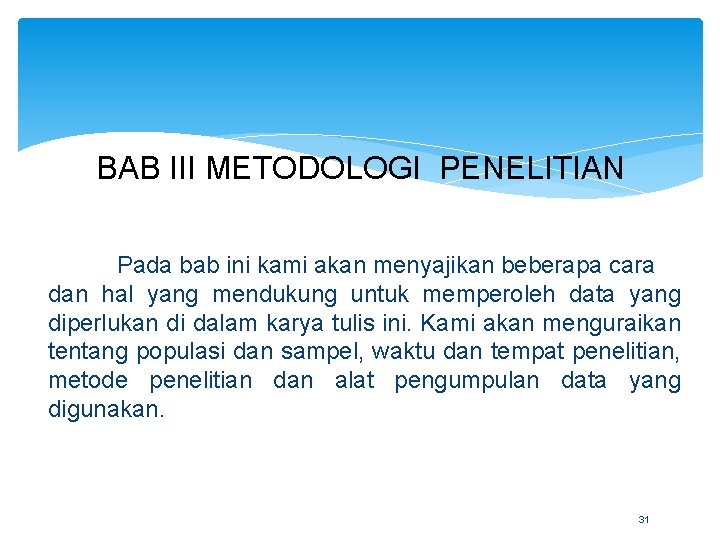 BAB III METODOLOGI PENELITIAN Pada bab ini kami akan menyajikan beberapa cara dan hal