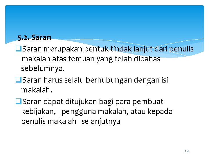 5. 2. Saran q. Saran merupakan bentuk tindak lanjut dari penulis makalah atas temuan