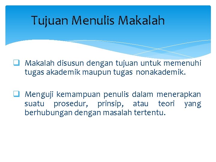 Tujuan Menulis Makalah q Makalah disusun dengan tujuan untuk memenuhi tugas akademik maupun tugas