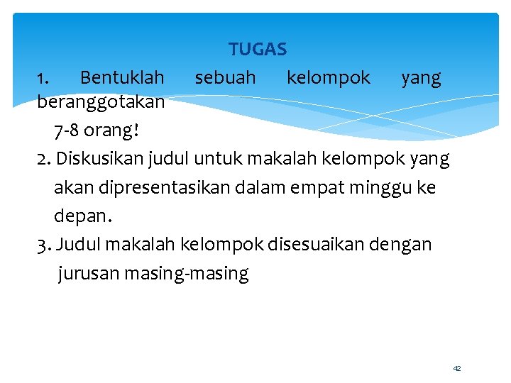 TUGAS sebuah kelompok 1. Bentuklah yang beranggotakan 7 -8 orang! 2. Diskusikan judul untuk