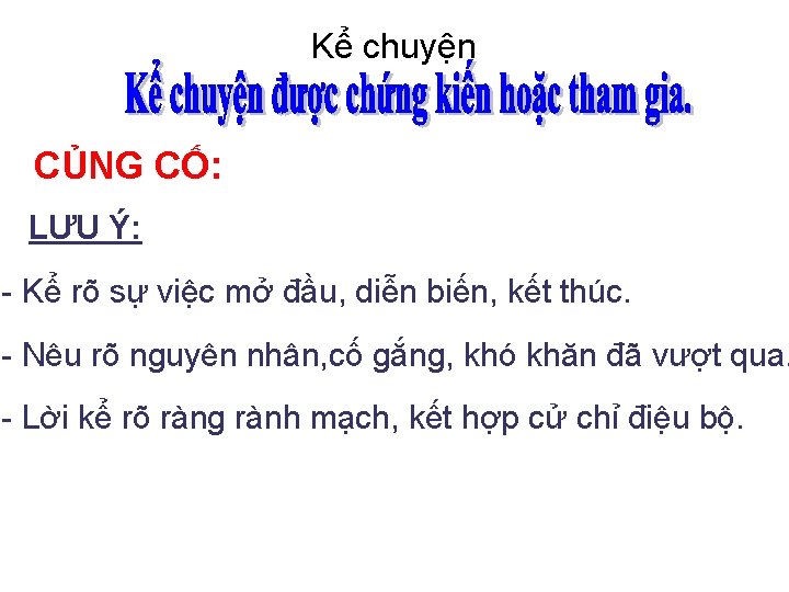 Kể chuyện CỦNG CỐ: LƯU Ý: - Kể rõ sự việc mở đầu, diễn