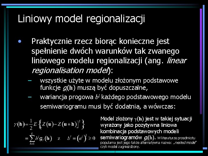 Liniowy model regionalizacji • Praktycznie rzecz biorąc konieczne jest spełnienie dwóch warunków tak zwanego