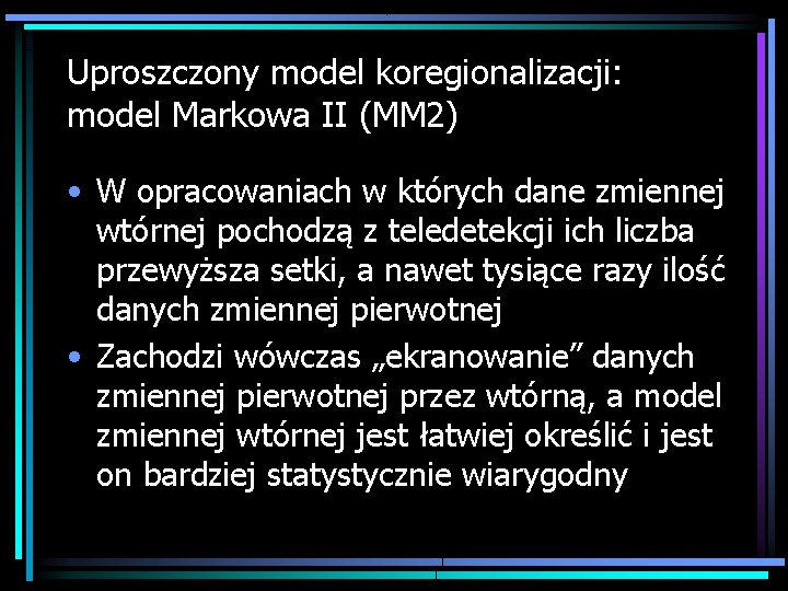 Uproszczony model koregionalizacji: model Markowa II (MM 2) • W opracowaniach w których dane