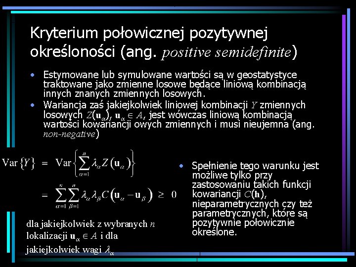 Kryterium połowicznej pozytywnej określoności (ang. positive semidefinite) • Estymowane lub symulowane wartości są w