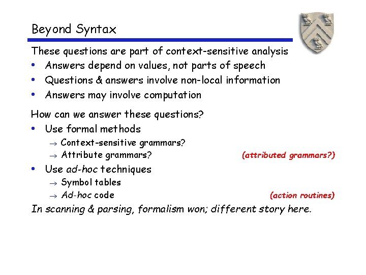 Beyond Syntax These questions are part of context-sensitive analysis • Answers depend on values,