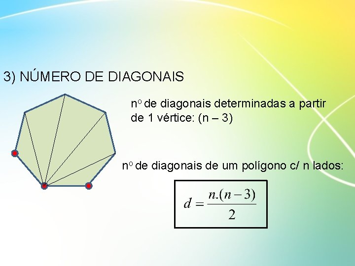 3) NÚMERO DE DIAGONAIS no de diagonais determinadas a partir de 1 vértice: (n