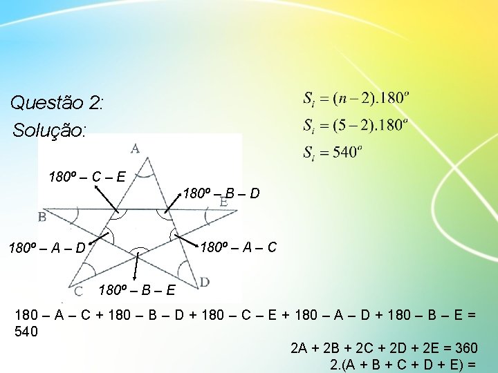 Questão 2: Solução: 180º – C – E 180º – B – D 180º