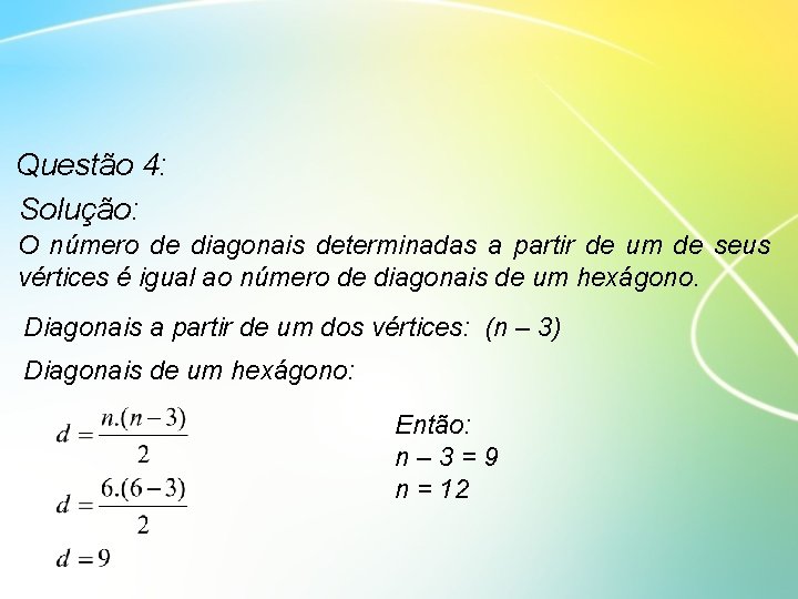 Questão 4: Solução: O número de diagonais determinadas a partir de um de seus