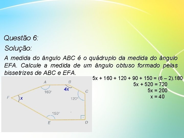 Questão 6: Solução: A medida do ângulo ABC é o quádruplo da medida do