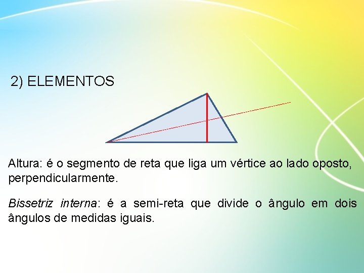 2) ELEMENTOS Altura: é o segmento de reta que liga um vértice ao lado