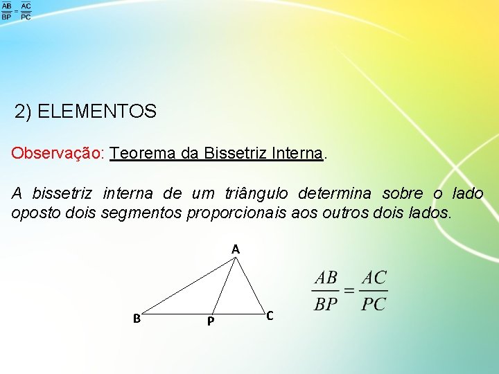 2) ELEMENTOS Observação: Teorema da Bissetriz Interna. A bissetriz interna de um triângulo determina