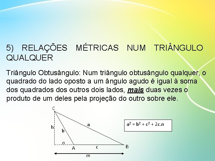 5) RELAÇÕES MÉTRICAS NUM TRI NGULO QUALQUER Triângulo Obtusângulo: Num triângulo obtusângulo qualquer, o