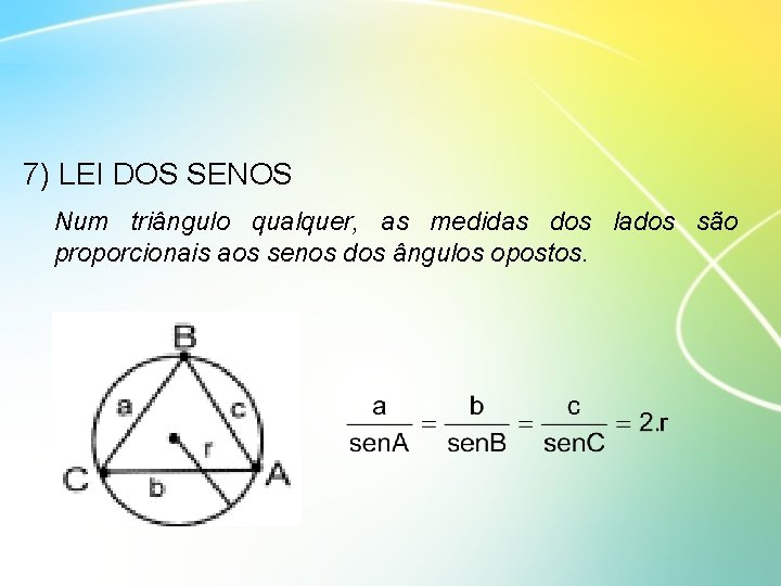 7) LEI DOS SENOS Num triângulo qualquer, as medidas dos lados são proporcionais aos