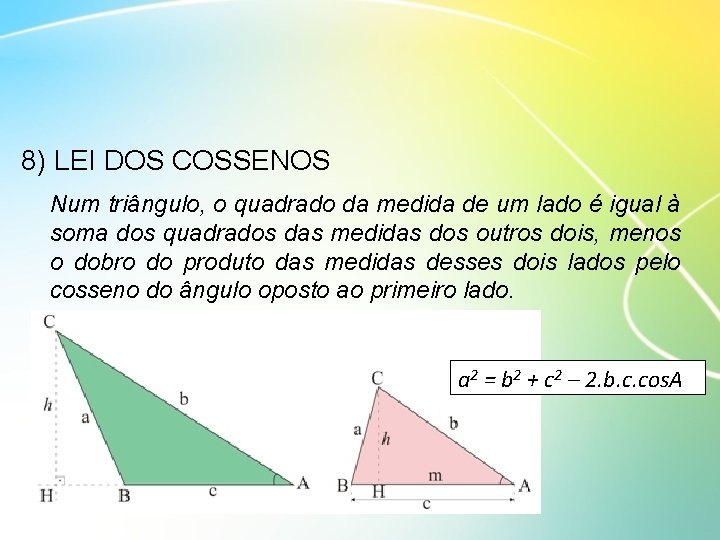 8) LEI DOS COSSENOS Num triângulo, o quadrado da medida de um lado é