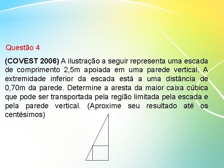 Questão 4 (COVEST 2006) A ilustração a seguir representa uma escada de comprimento 2,