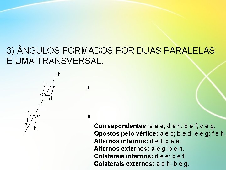 3) NGULOS FORMADOS POR DUAS PARALELAS E UMA TRANSVERSAL. t b c f g