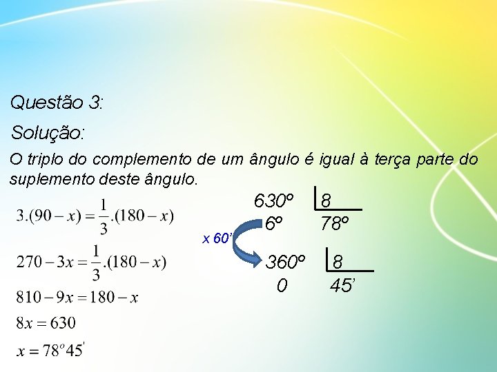 Questão 3: Solução: O triplo do complemento de um ângulo é igual à terça
