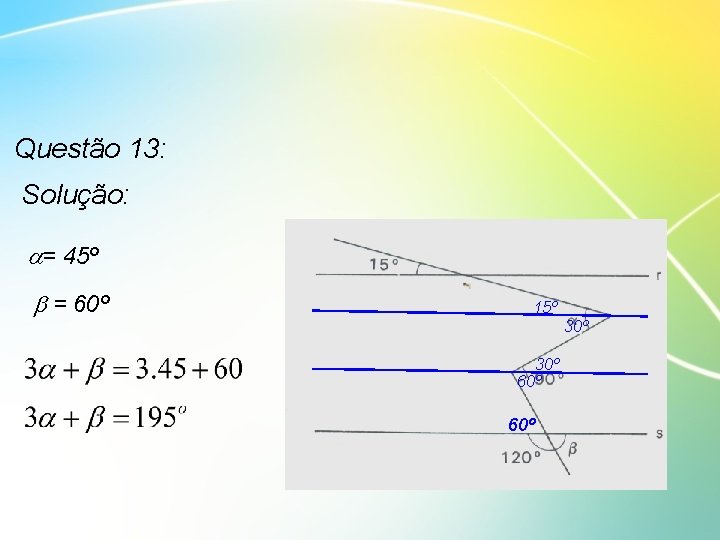 Questão 13: Solução: = 45º = 60º 15º 30º 60º 