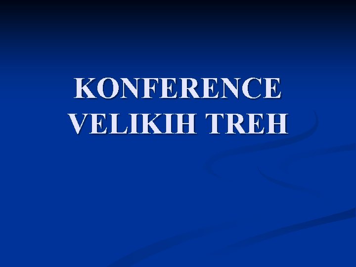 KONFERENCE VELIKIH TREH 