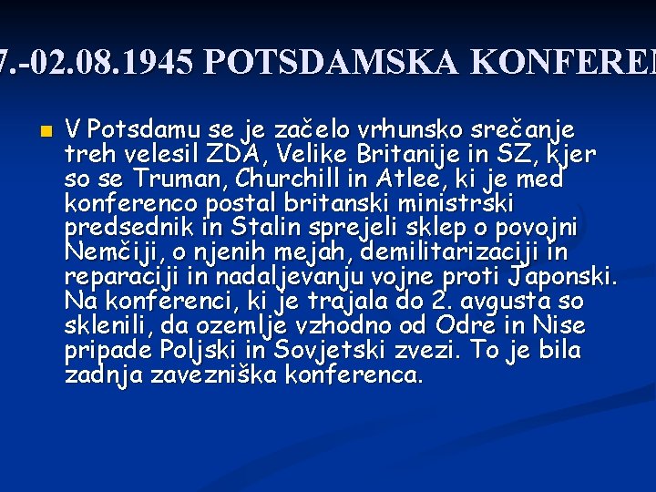 7. -02. 08. 1945 POTSDAMSKA KONFEREN V Potsdamu se je začelo vrhunsko srečanje treh