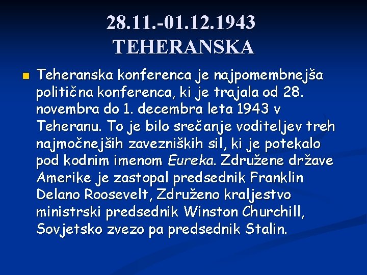 28. 11. -01. 12. 1943 TEHERANSKA Teheranska konferenca je najpomembnejša politična konferenca, ki je