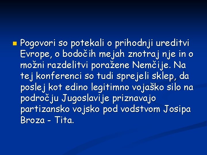  Pogovori so potekali o prihodnji ureditvi Evrope, o bodočih mejah znotraj nje in