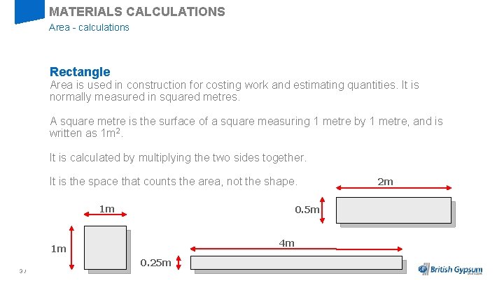 MATERIALS CALCULATIONS Area - calculations Rectangle Area is used in construction for costing work