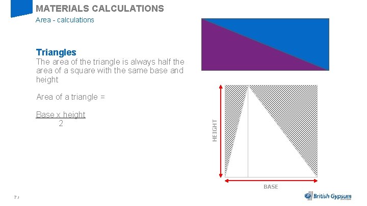 MATERIALS CALCULATIONS Area - calculations Triangles The area of the triangle is always half