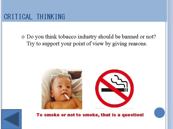 CRITICAL THINKING Do you think tobacco industry should be banned or not? Try to CRITICAL THINKING Do you think tobacco industry should be banned or not? Try to