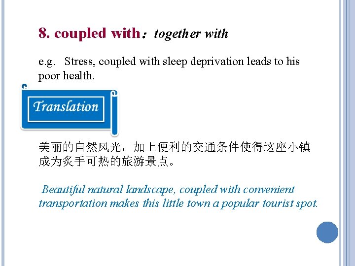 8. coupled with:together with e. g. Stress, coupled with sleep deprivation leads to his 8. coupled with:together with e. g. Stress, coupled with sleep deprivation leads to his