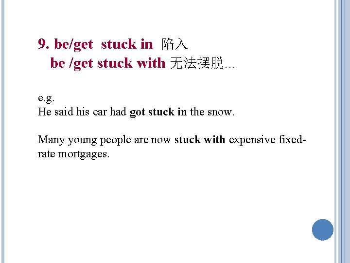 9. be/get stuck in 陷入 be /get stuck with 无法摆脱… e. g. He said 9. be/get stuck in 陷入 be /get stuck with 无法摆脱… e. g. He said