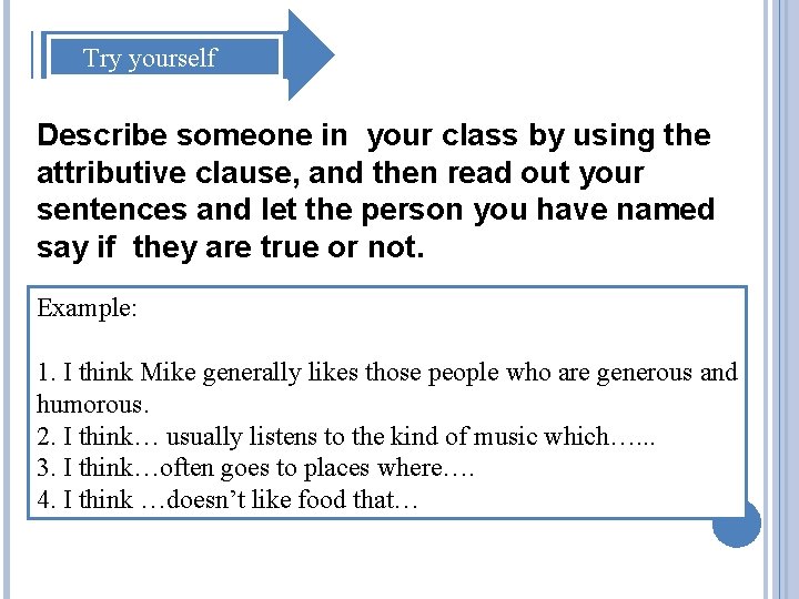 Try yourself Describe someone in your class by using the attributive clause, and Try yourself Describe someone in your class by using the attributive clause, and