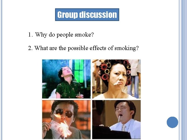 Group discussion 1. Why do people smoke? 2. What are the possible effects of Group discussion 1. Why do people smoke? 2. What are the possible effects of
