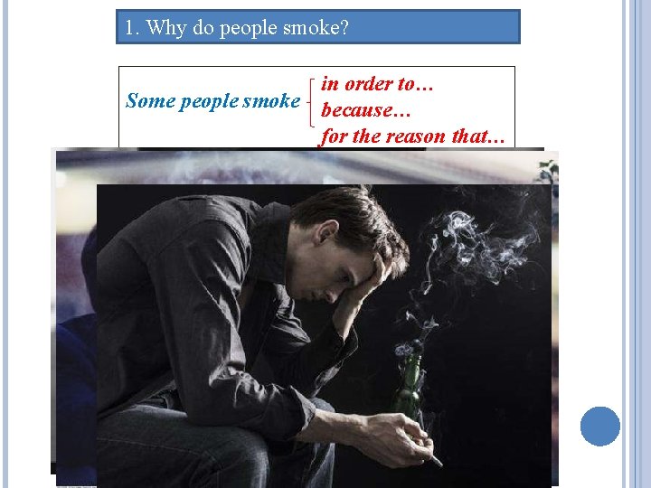 1. Why do people smoke? in order to… Some people smoke because… for the 1. Why do people smoke? in order to… Some people smoke because… for the