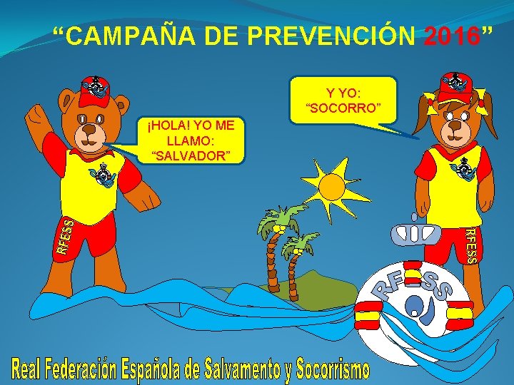 “CAMPAÑA DE PREVENCIÓN 2016” Y YO: “SOCORRO” ¡HOLA! YO ME LLAMO: “SALVADOR” 