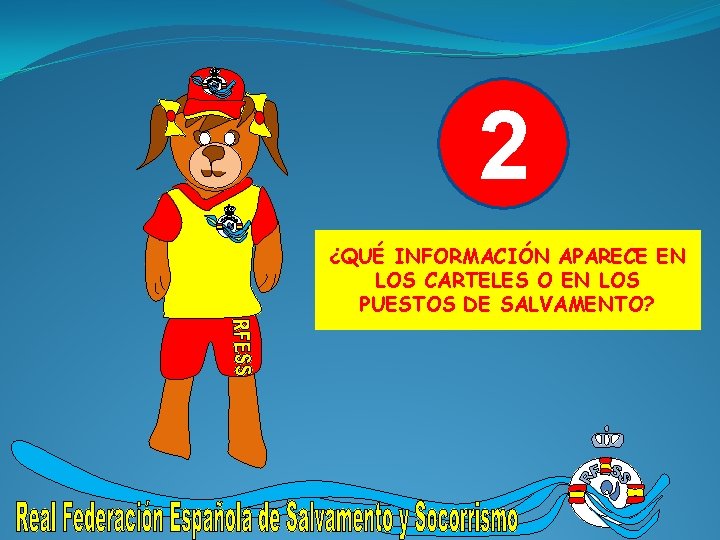 2 ¿QUÉ INFORMACIÓN APARECE EN LOS CARTELES O EN LOS PUESTOS DE SALVAMENTO? 