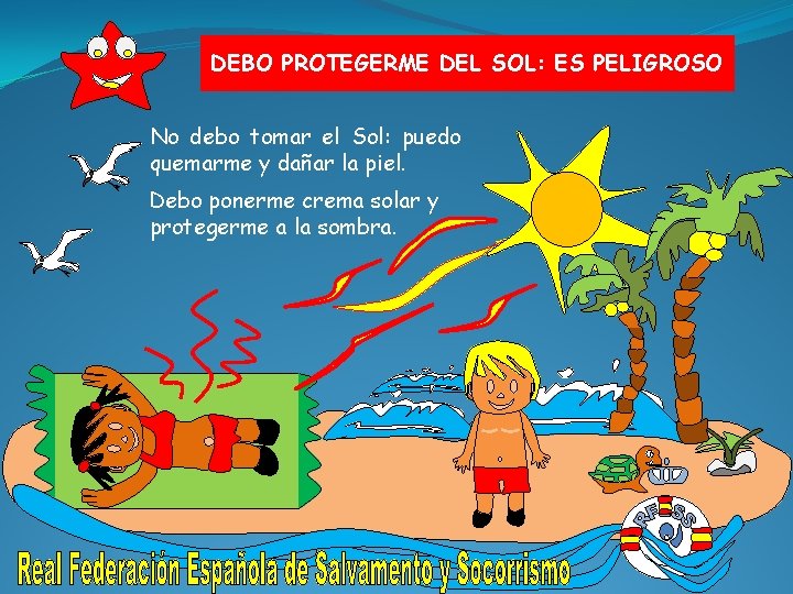 DEBO PROTEGERME DEL SOL: ES PELIGROSO No debo tomar el Sol: puedo quemarme y