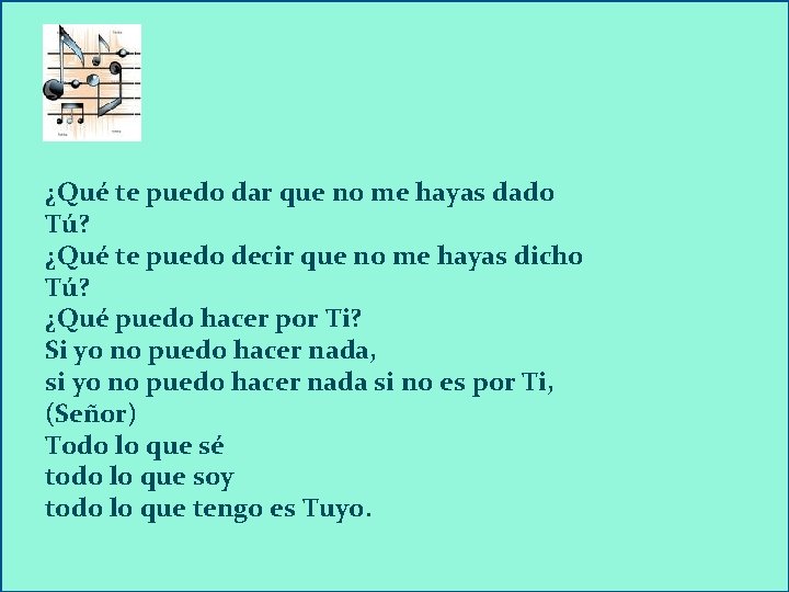 ¿Qué te puedo dar que no me hayas dado Tú? ¿Qué te puedo decir