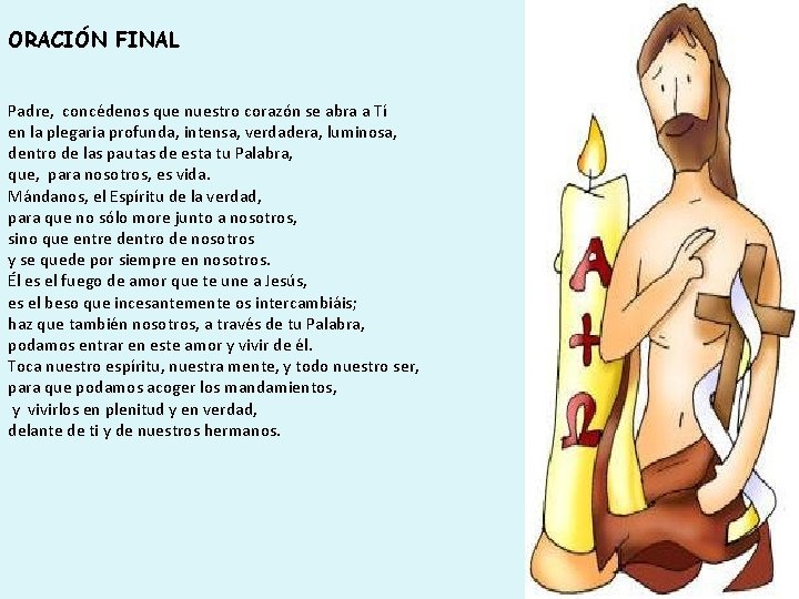 ORACIÓN FINAL Padre, concédenos que nuestro corazón se abra a Tí en la plegaria