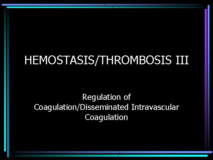 HEMOSTASIS/THROMBOSIS III Regulation of Coagulation/Disseminated Intravascular Coagulation 