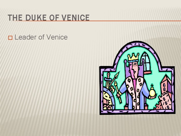 THE DUKE OF VENICE � Leader of Venice 