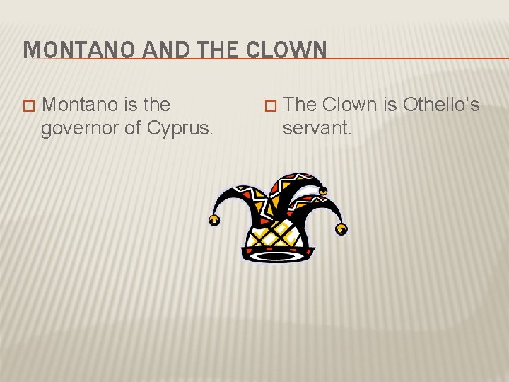 MONTANO AND THE CLOWN � Montano is the governor of Cyprus. � The Clown