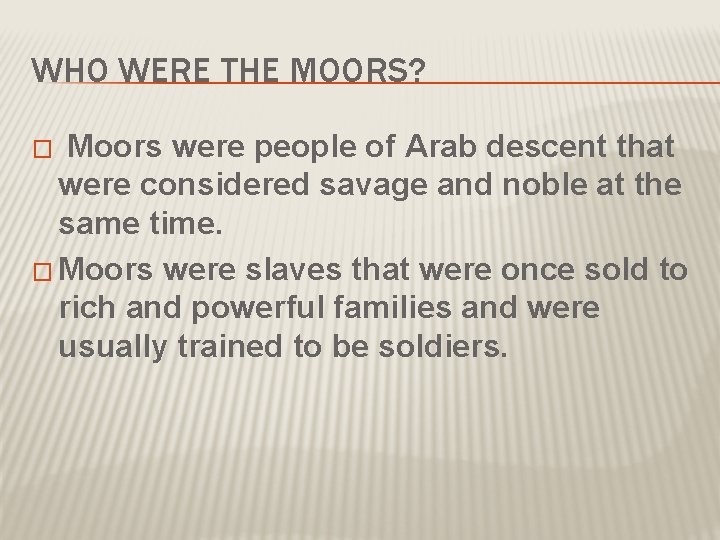 WHO WERE THE MOORS? Moors were people of Arab descent that were considered savage