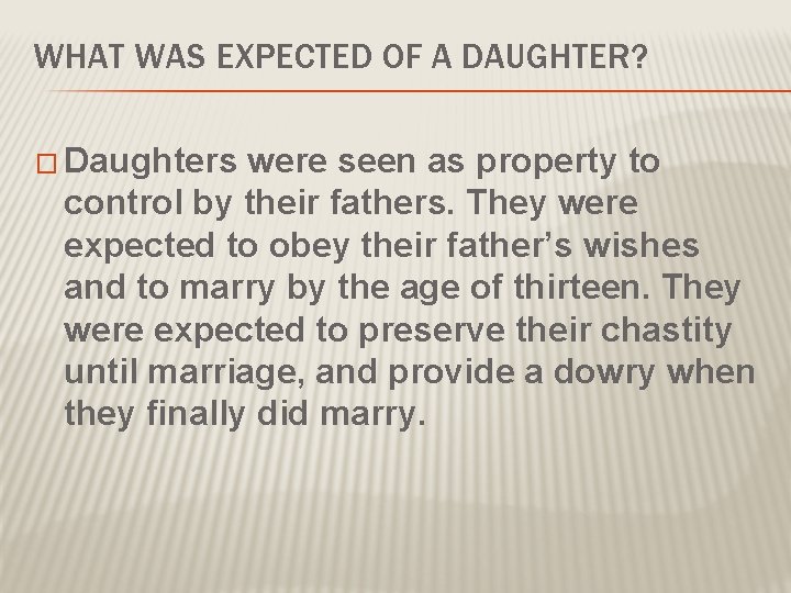 WHAT WAS EXPECTED OF A DAUGHTER? � Daughters were seen as property to control