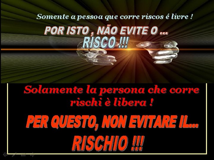 Somente a pessoa que corre riscos é livre ! Solamente la persona che corre