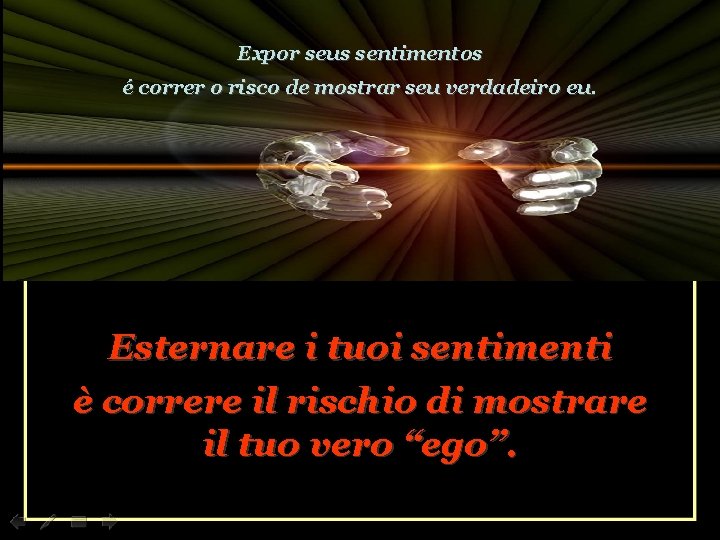 Expor seus sentimentos é correr o risco de mostrar seu verdadeiro eu. Esternare i
